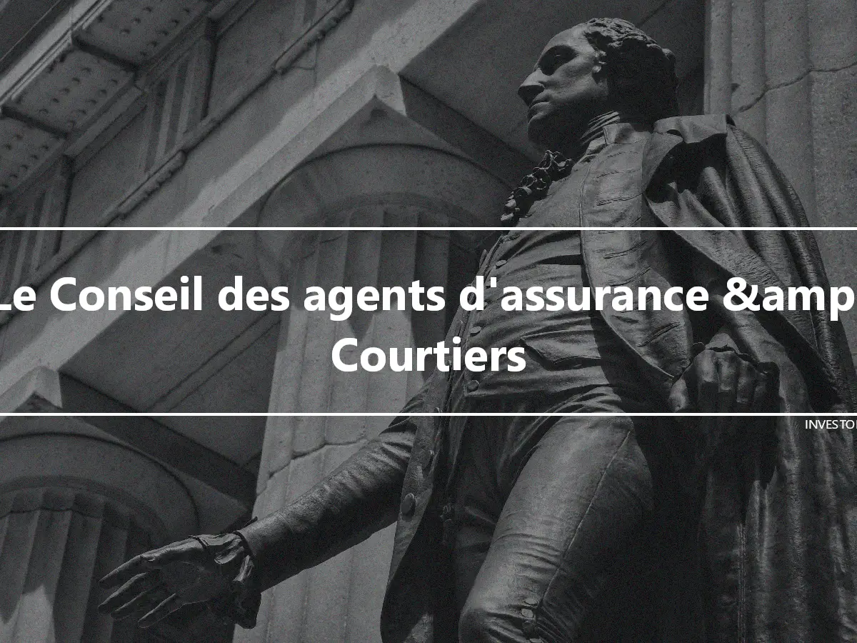 Le Conseil des agents d'assurance &amp; Courtiers