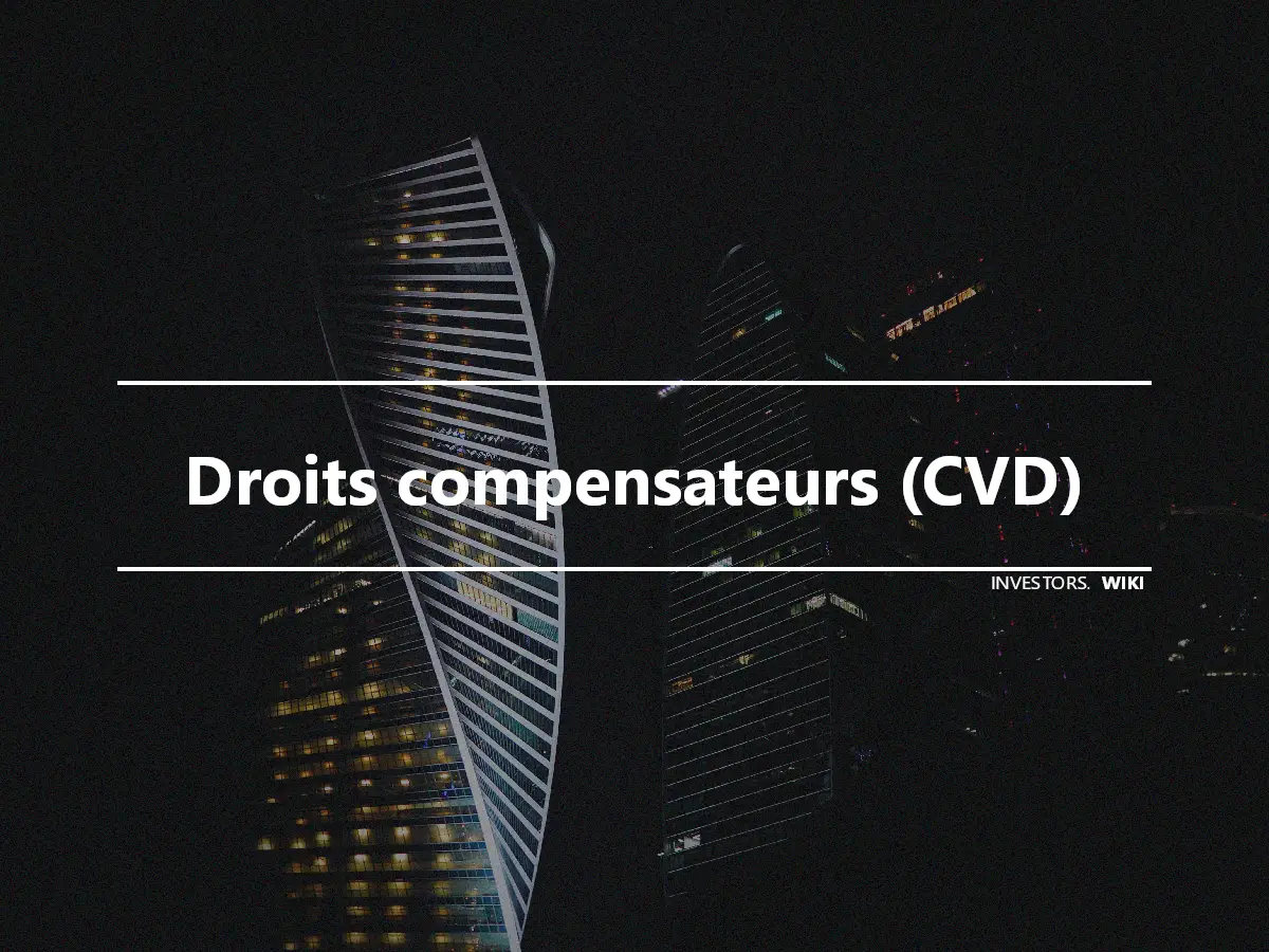 Droits compensateurs (CVD)