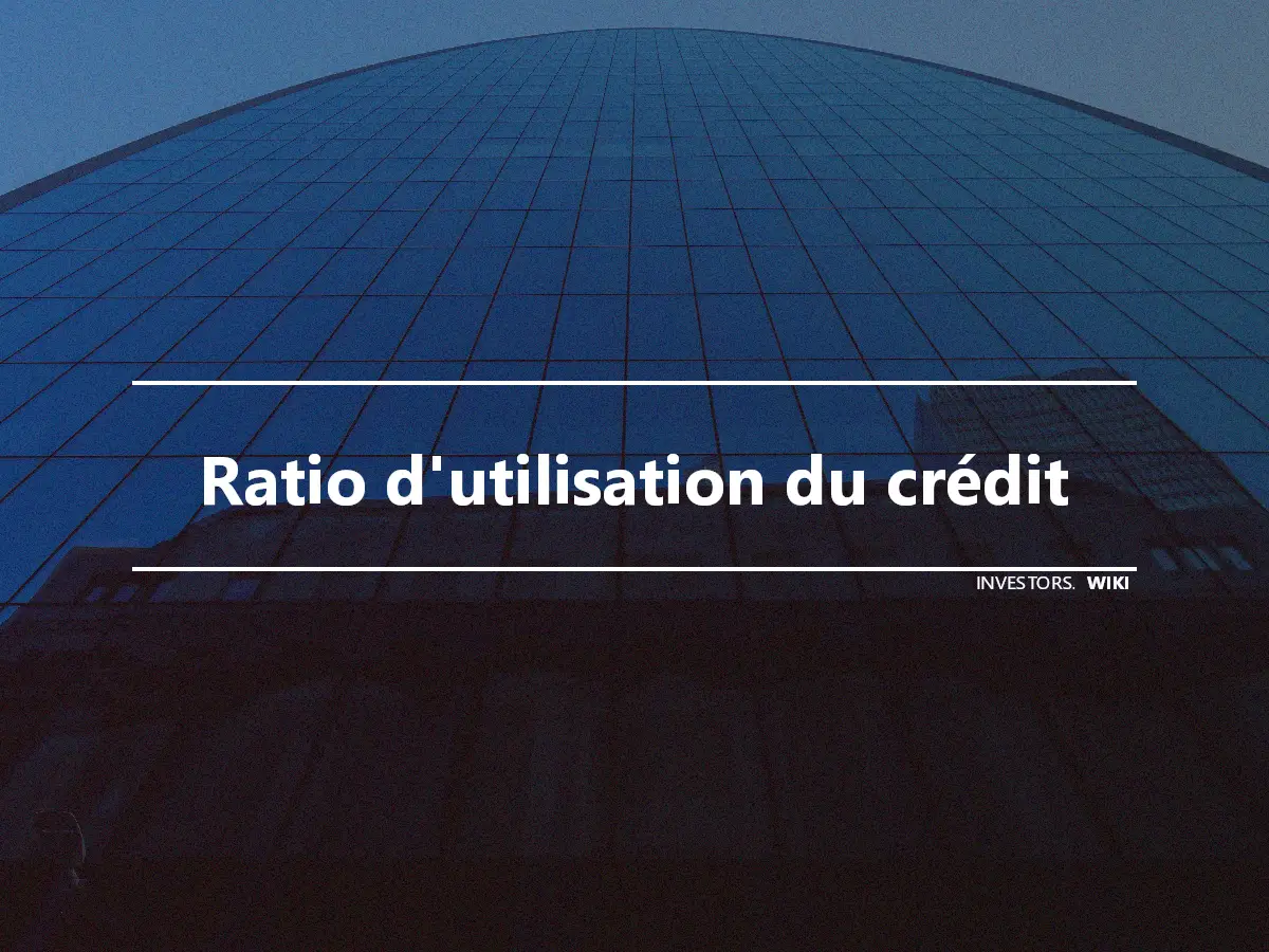 Ratio d'utilisation du crédit