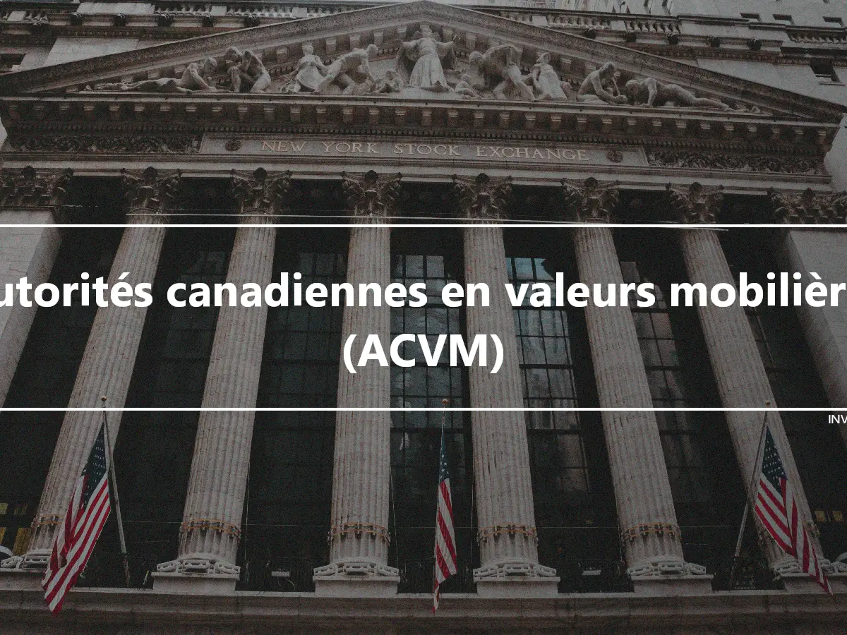 Autorités canadiennes en valeurs mobilières (ACVM)