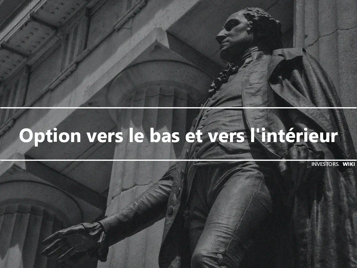 Option vers le bas et vers l'intérieur