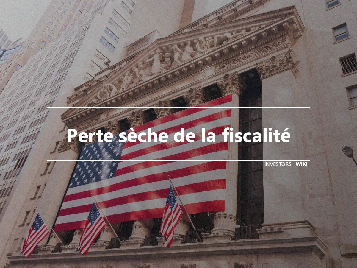 Perte sèche de la fiscalité