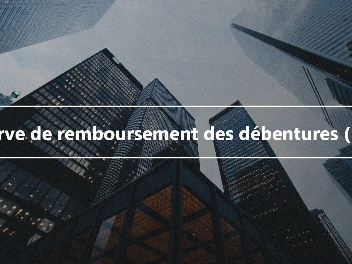 Réserve de remboursement des débentures (DRR)