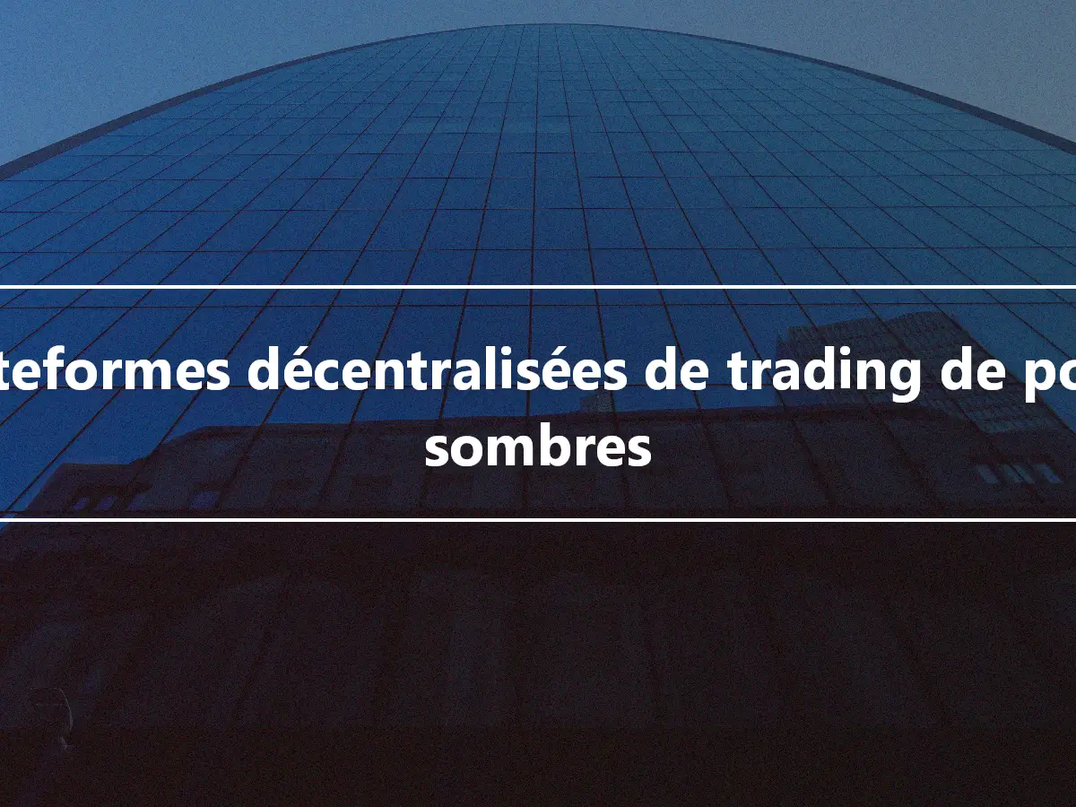 Plateformes décentralisées de trading de pools sombres