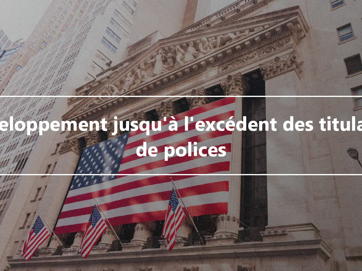 Développement jusqu'à l'excédent des titulaires de polices