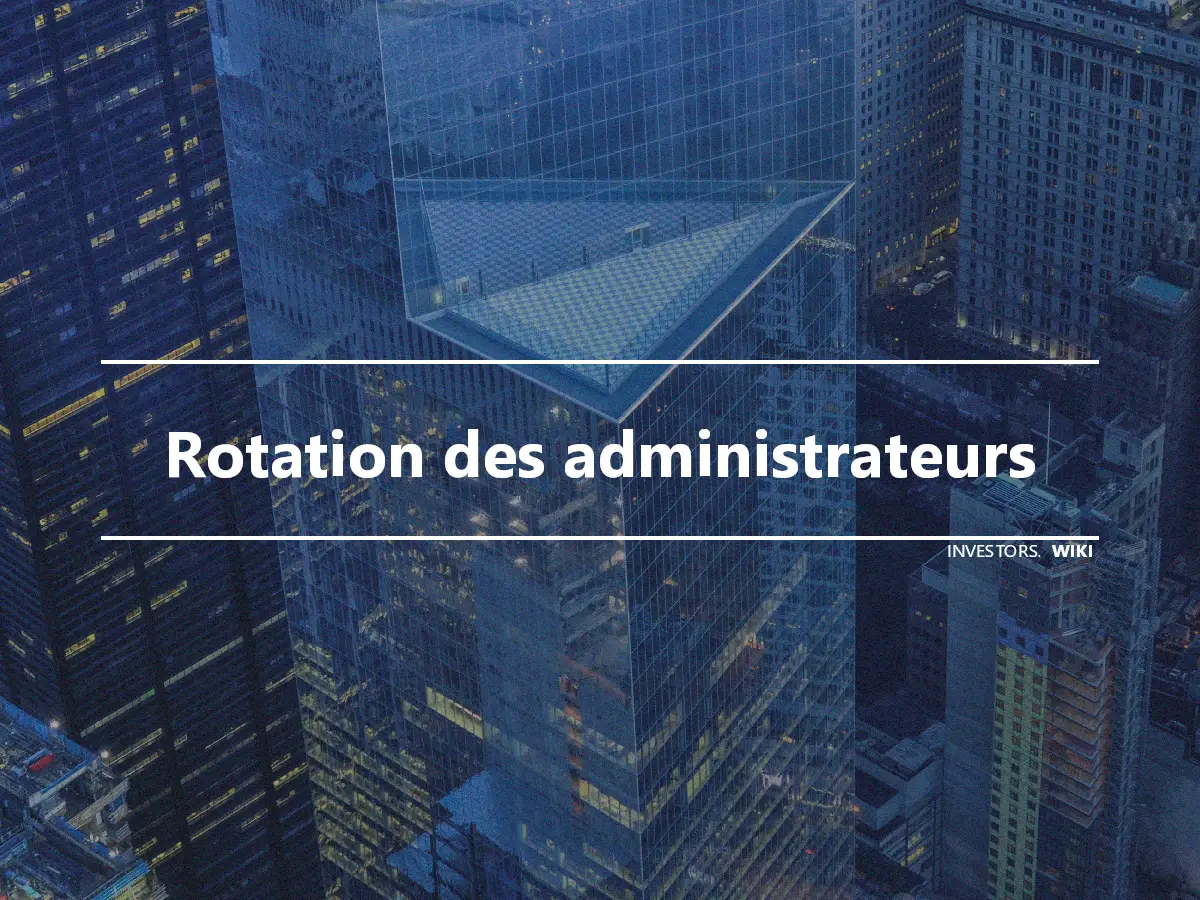 Rotation des administrateurs