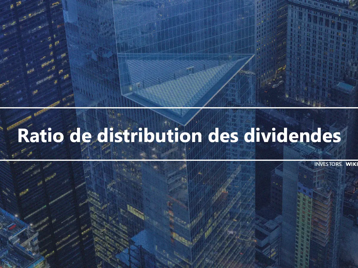 Ratio de distribution des dividendes