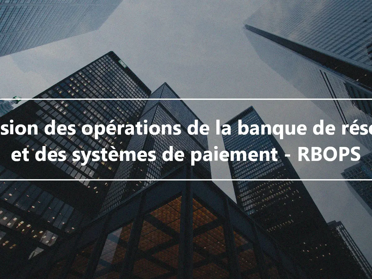 Division des opérations de la banque de réserve et des systèmes de paiement - RBOPS