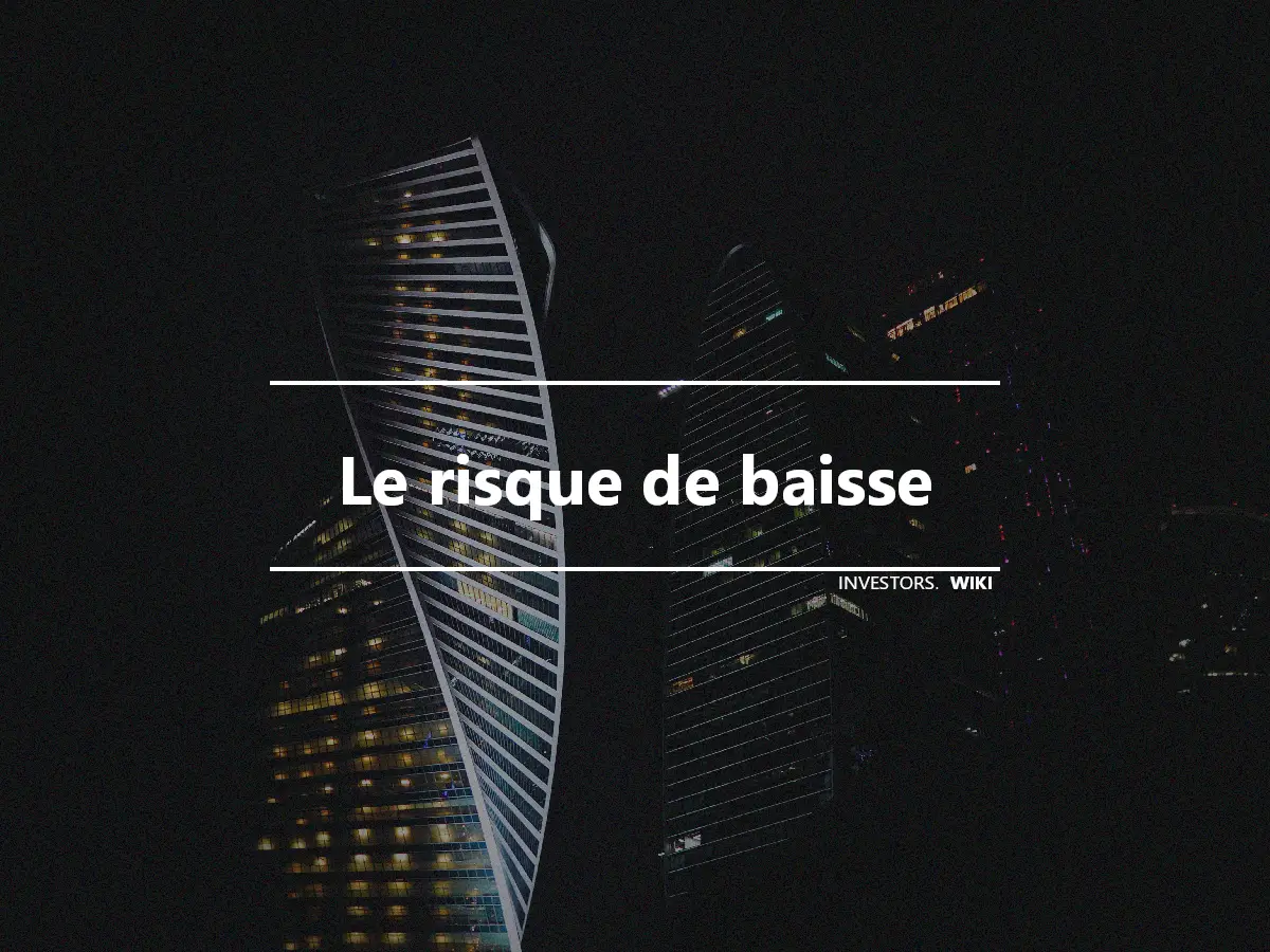 Le risque de baisse