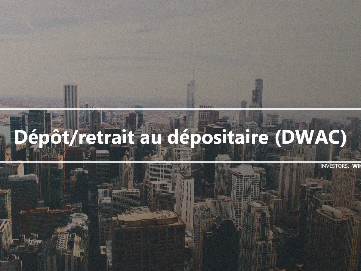 Dépôt/retrait au dépositaire (DWAC)