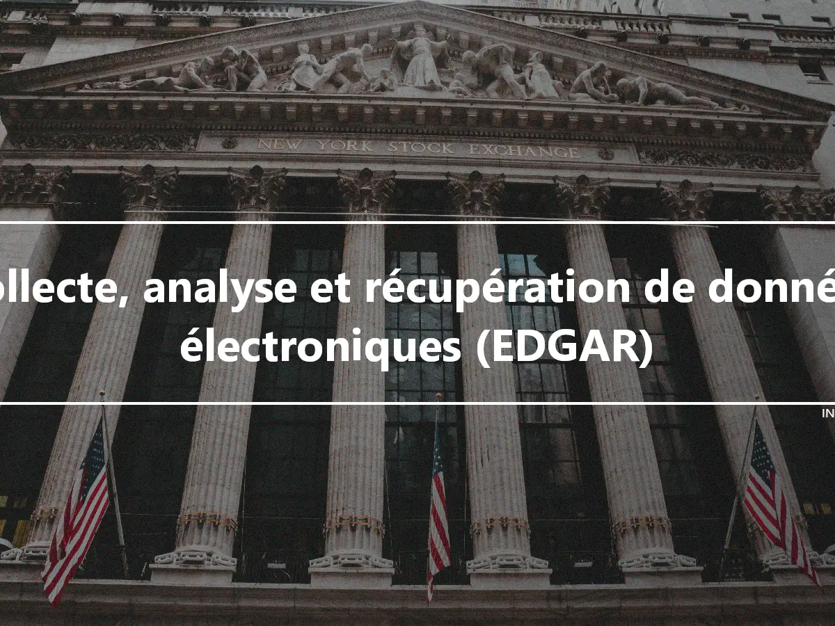 Collecte, analyse et récupération de données électroniques (EDGAR)