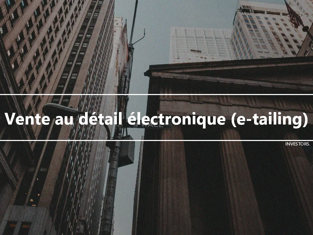 Vente au détail électronique (e-tailing)