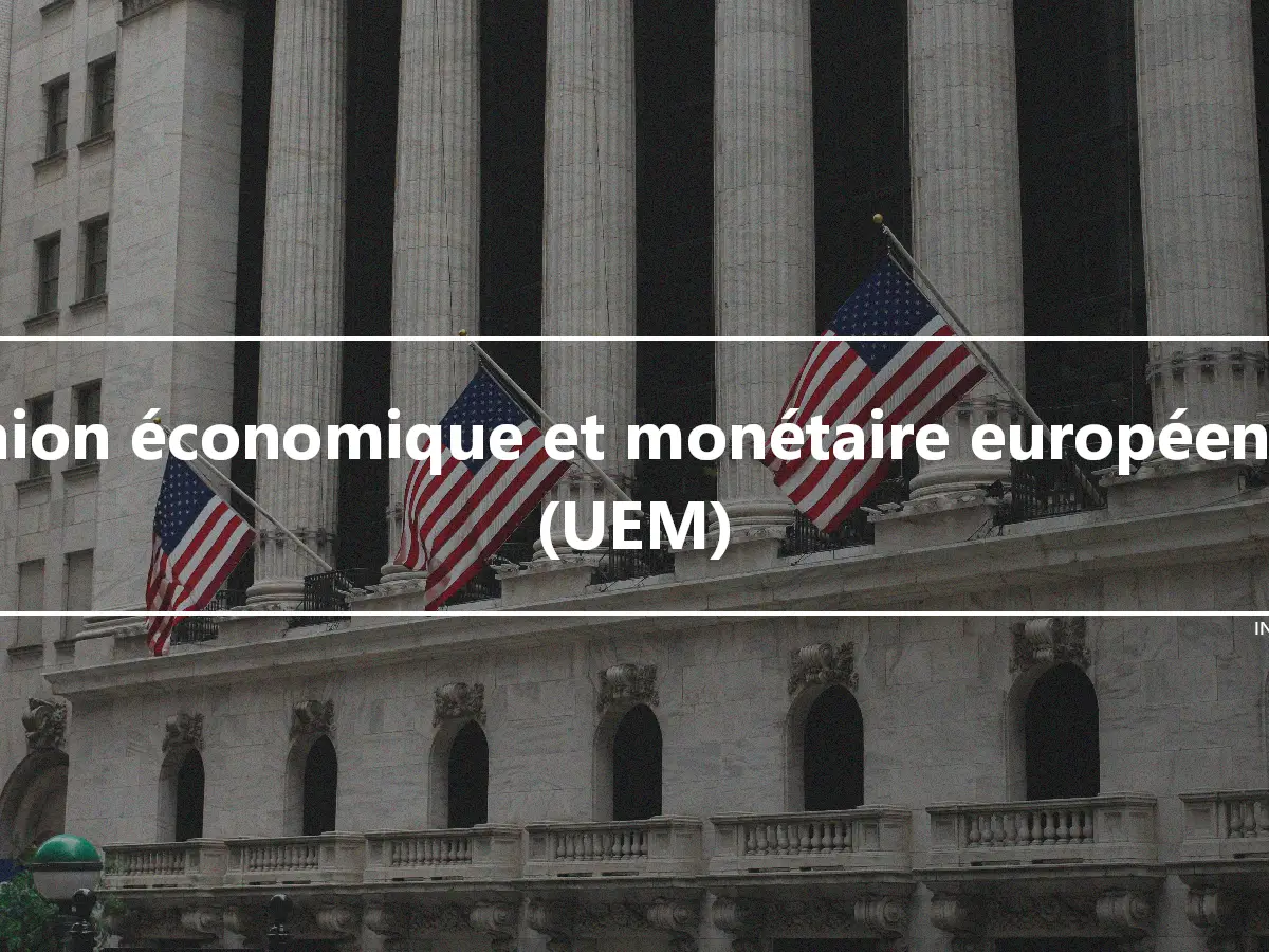 Union économique et monétaire européenne (UEM)