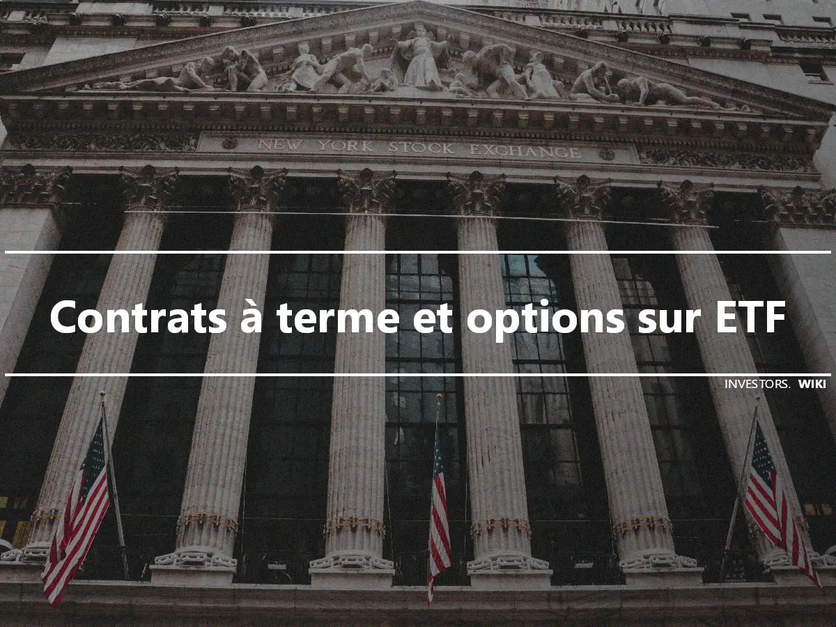 Contrats à terme et options sur ETF