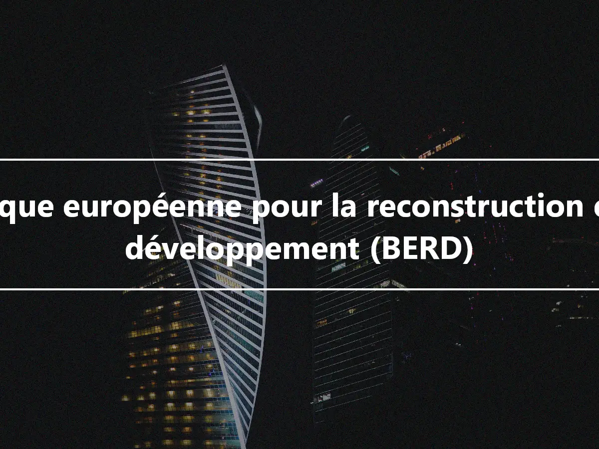 Banque européenne pour la reconstruction et le développement (BERD)