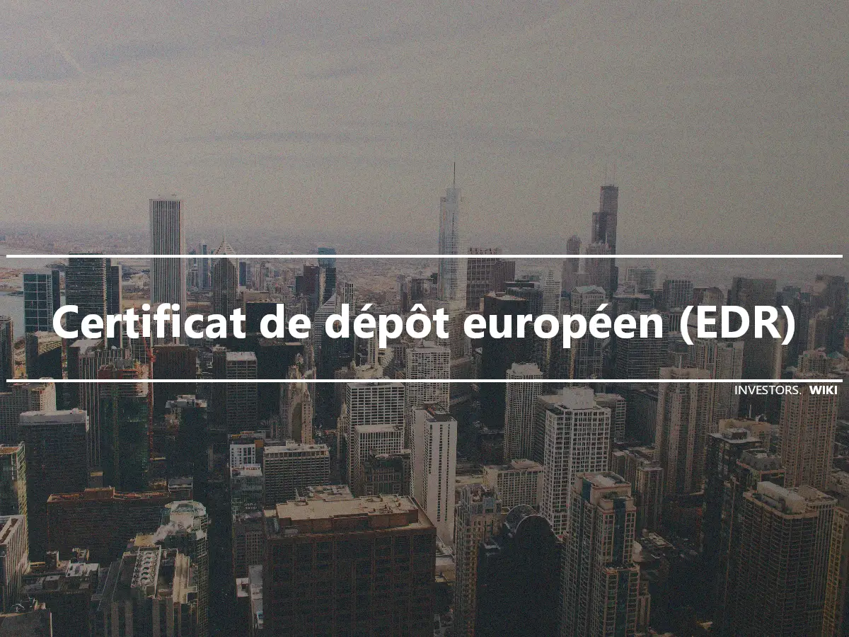 Certificat de dépôt européen (EDR)
