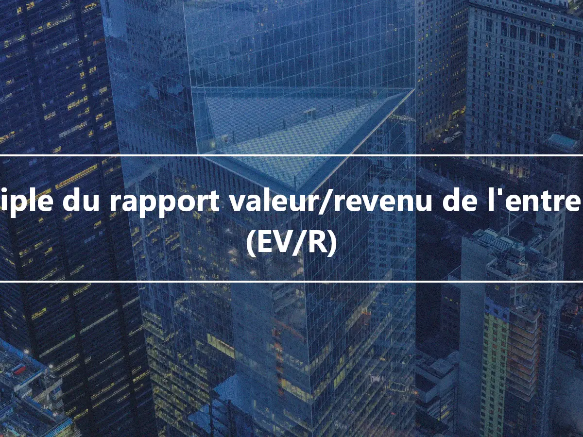 Multiple du rapport valeur/revenu de l'entreprise (EV/R)