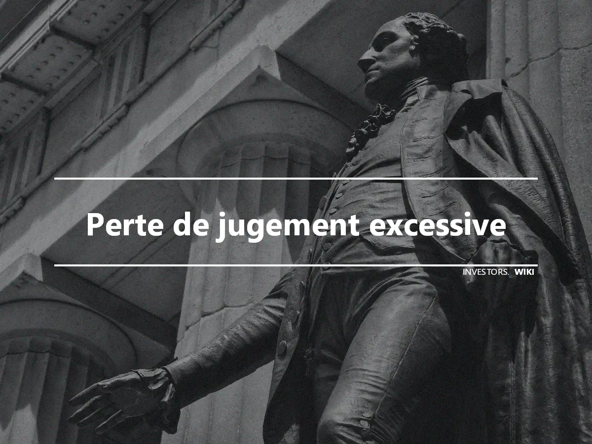 Perte de jugement excessive