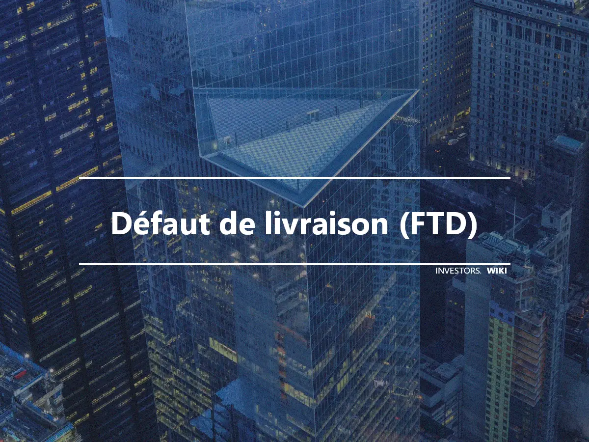 Défaut de livraison (FTD)