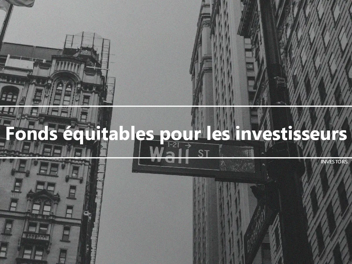 Fonds équitables pour les investisseurs