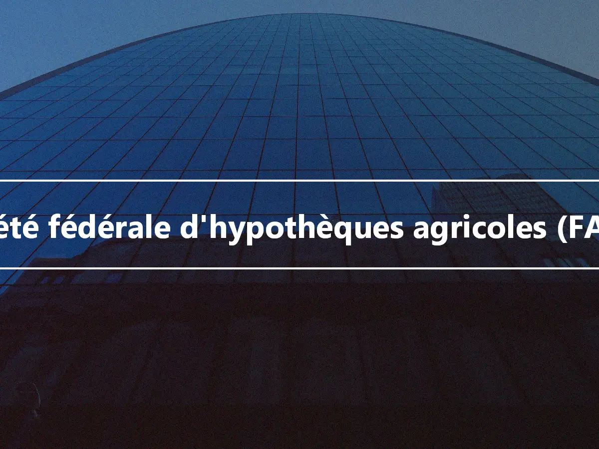 Société fédérale d'hypothèques agricoles (FAMC)