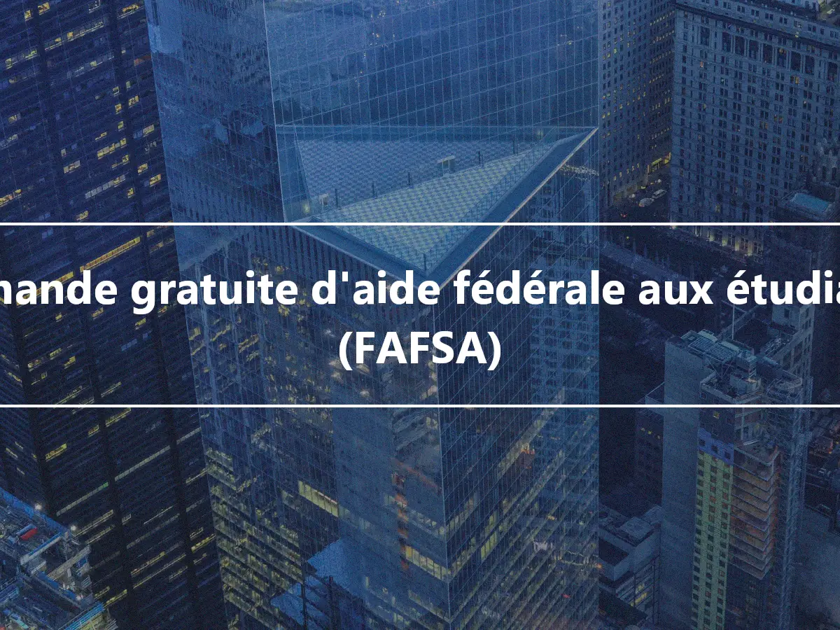 Demande gratuite d'aide fédérale aux étudiants (FAFSA)