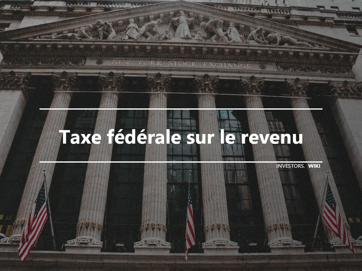 Taxe fédérale sur le revenu