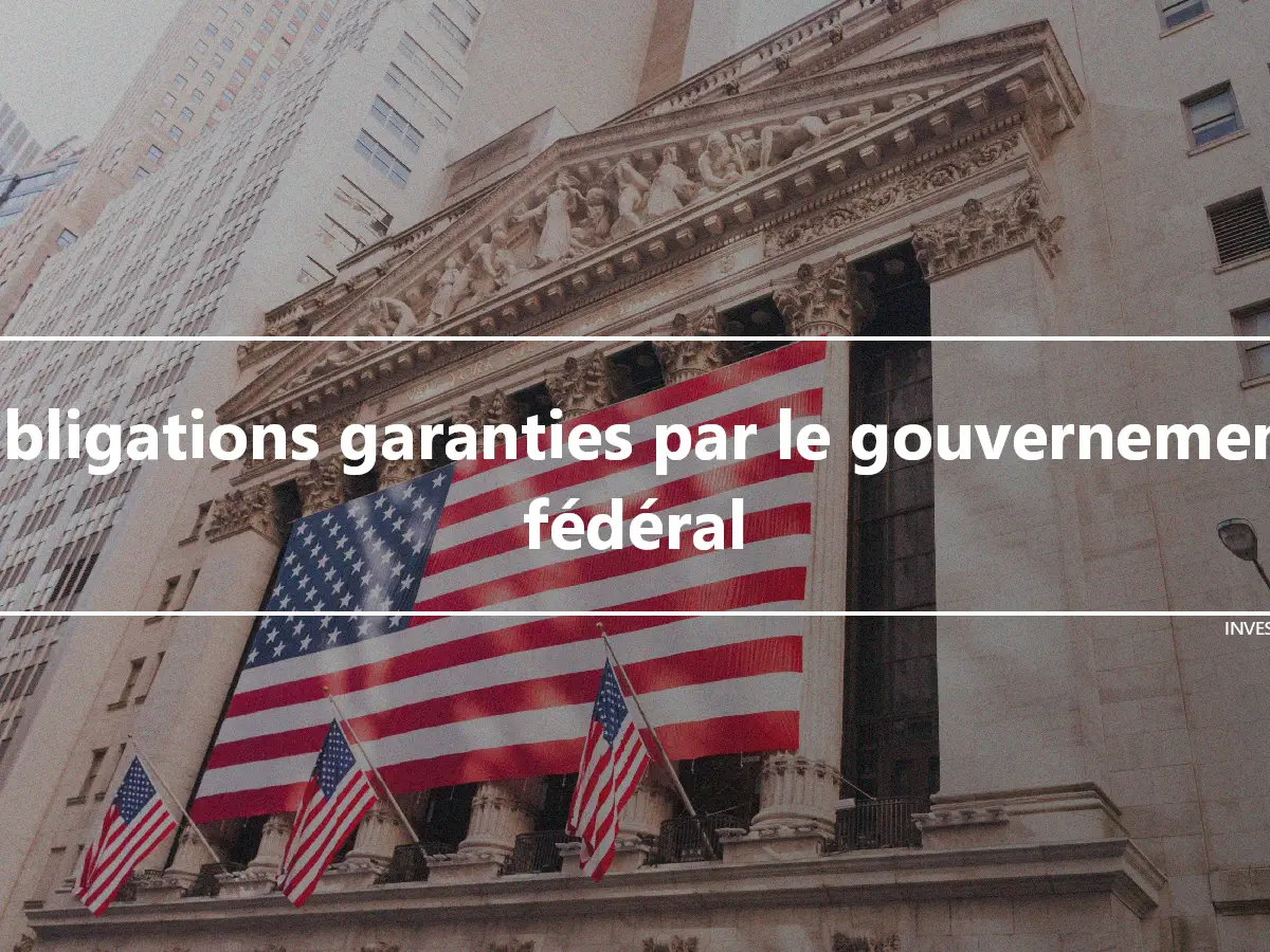 Obligations garanties par le gouvernement fédéral
