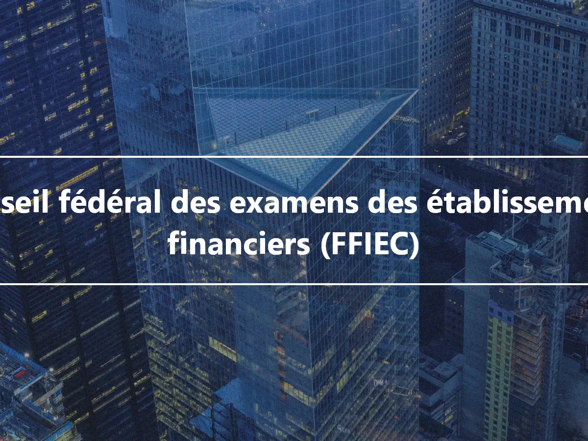 Conseil fédéral des examens des établissements financiers (FFIEC)