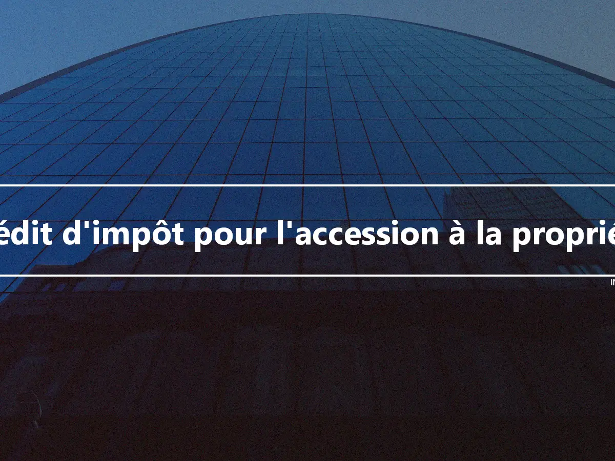 Crédit d'impôt pour l'accession à la propriété