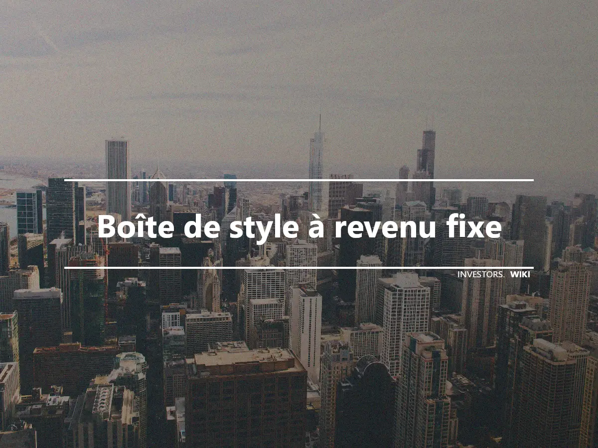 Boîte de style à revenu fixe