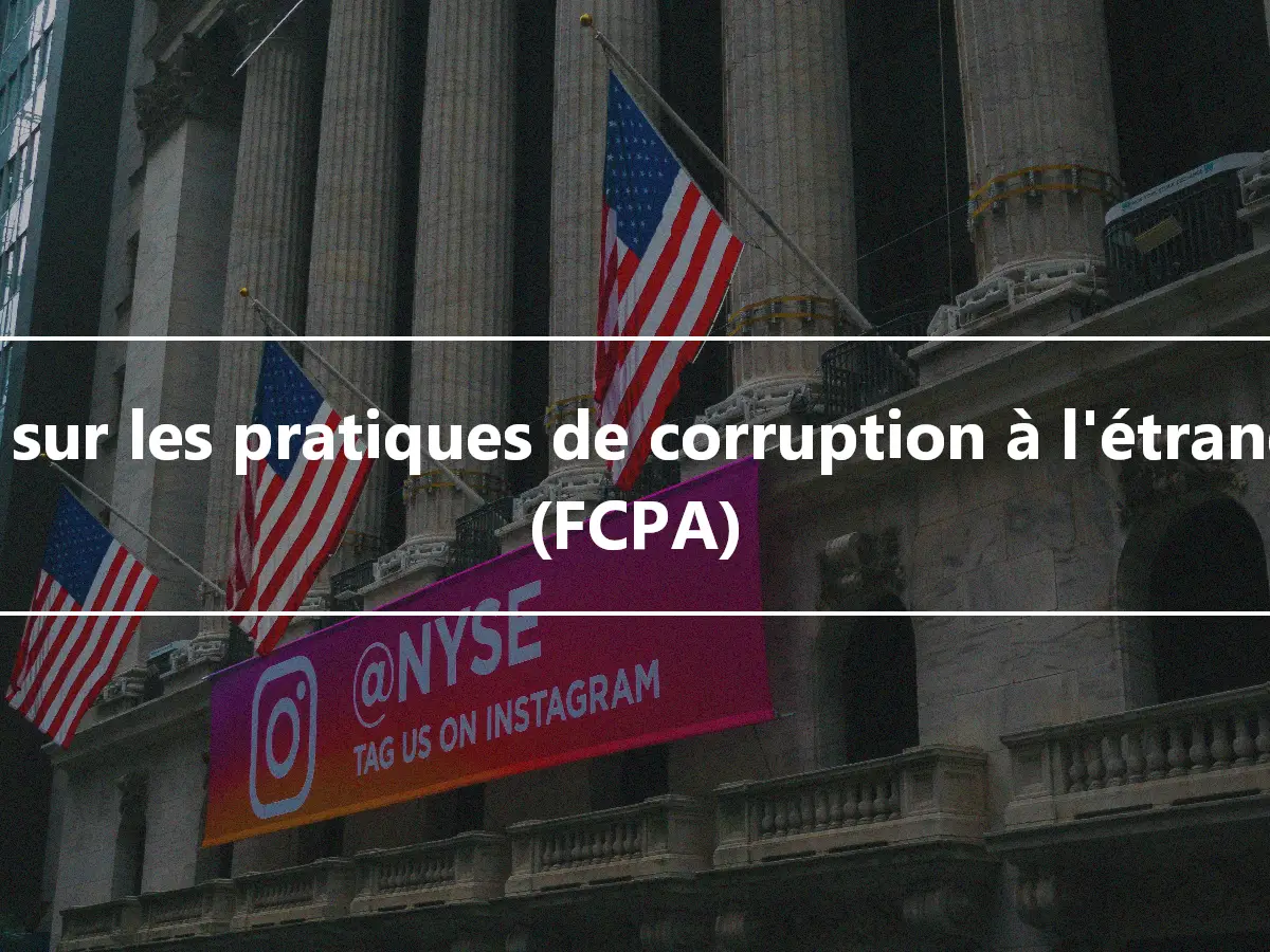 Loi sur les pratiques de corruption à l'étranger (FCPA)