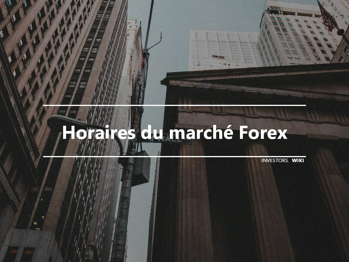 Horaires du marché Forex