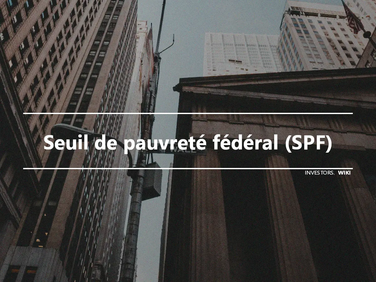 Seuil de pauvreté fédéral (SPF)