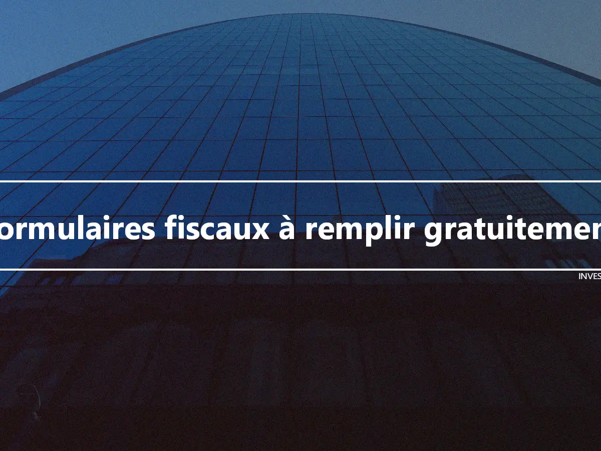 Formulaires fiscaux à remplir gratuitement