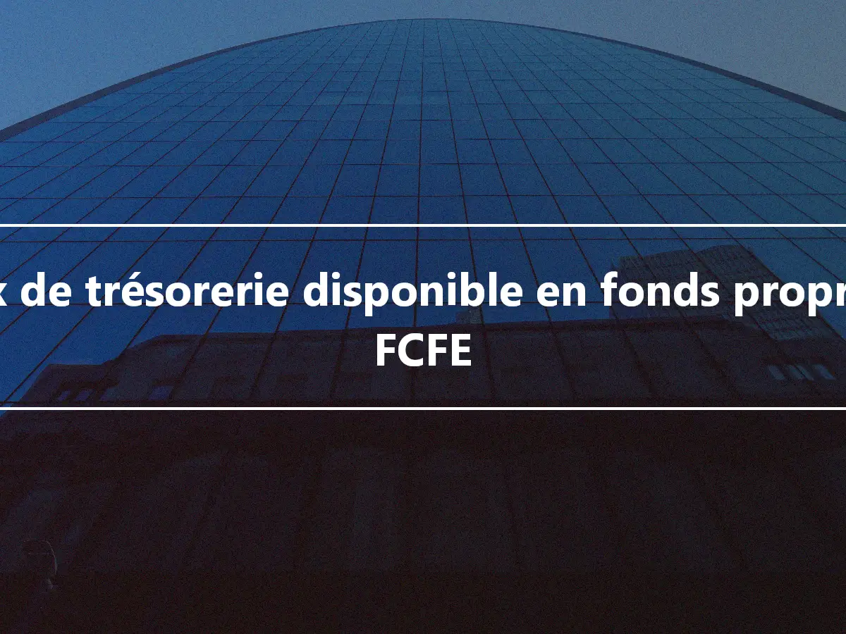 Flux de trésorerie disponible en fonds propres - FCFE