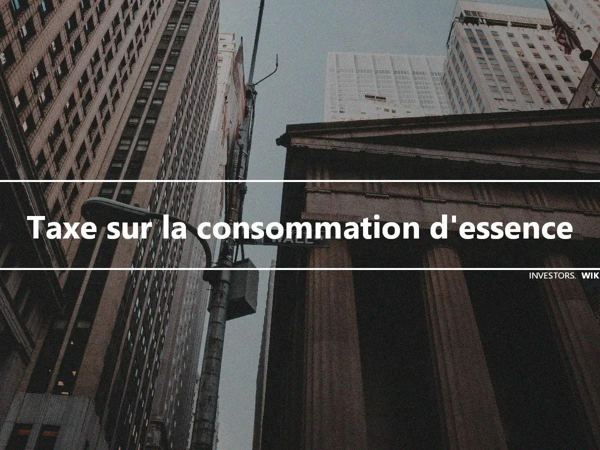 Taxe sur la consommation d'essence