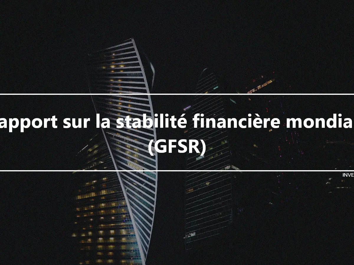 Rapport sur la stabilité financière mondiale (GFSR)
