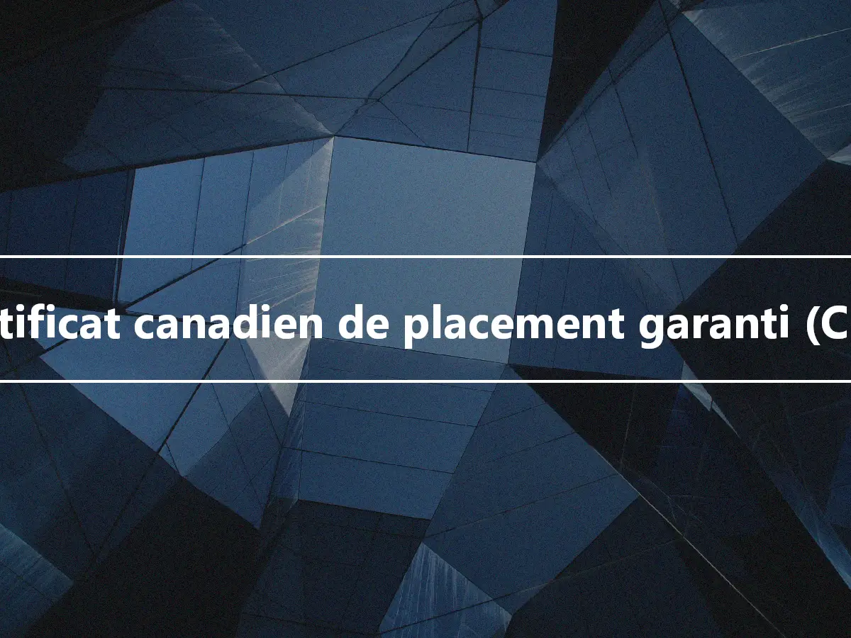 Certificat canadien de placement garanti (CPG)