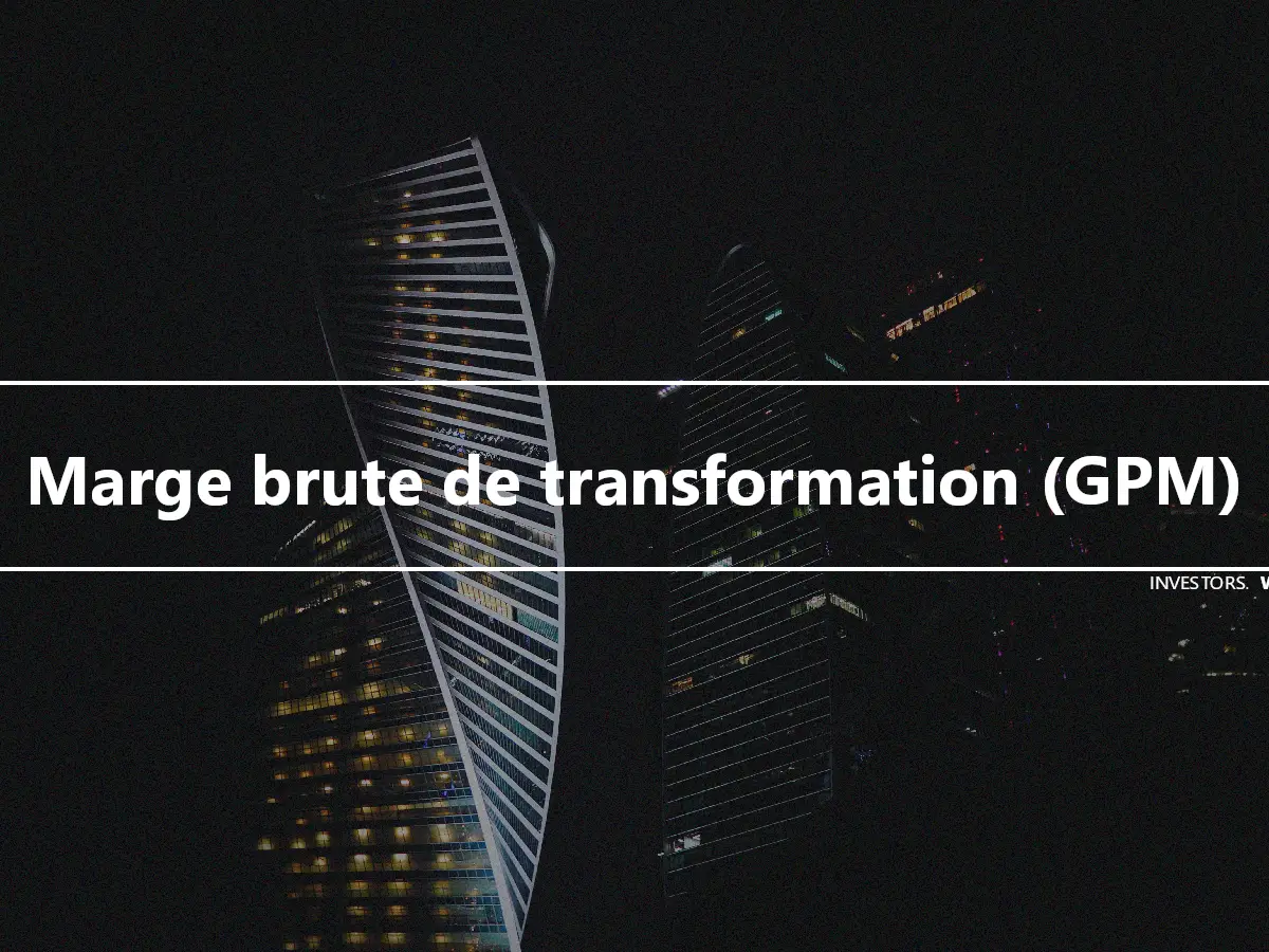 Marge brute de transformation (GPM)