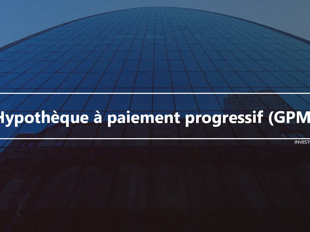 Hypothèque à paiement progressif (GPM)