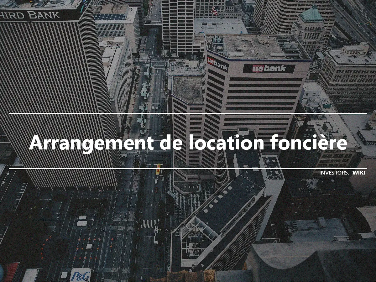 Arrangement de location foncière