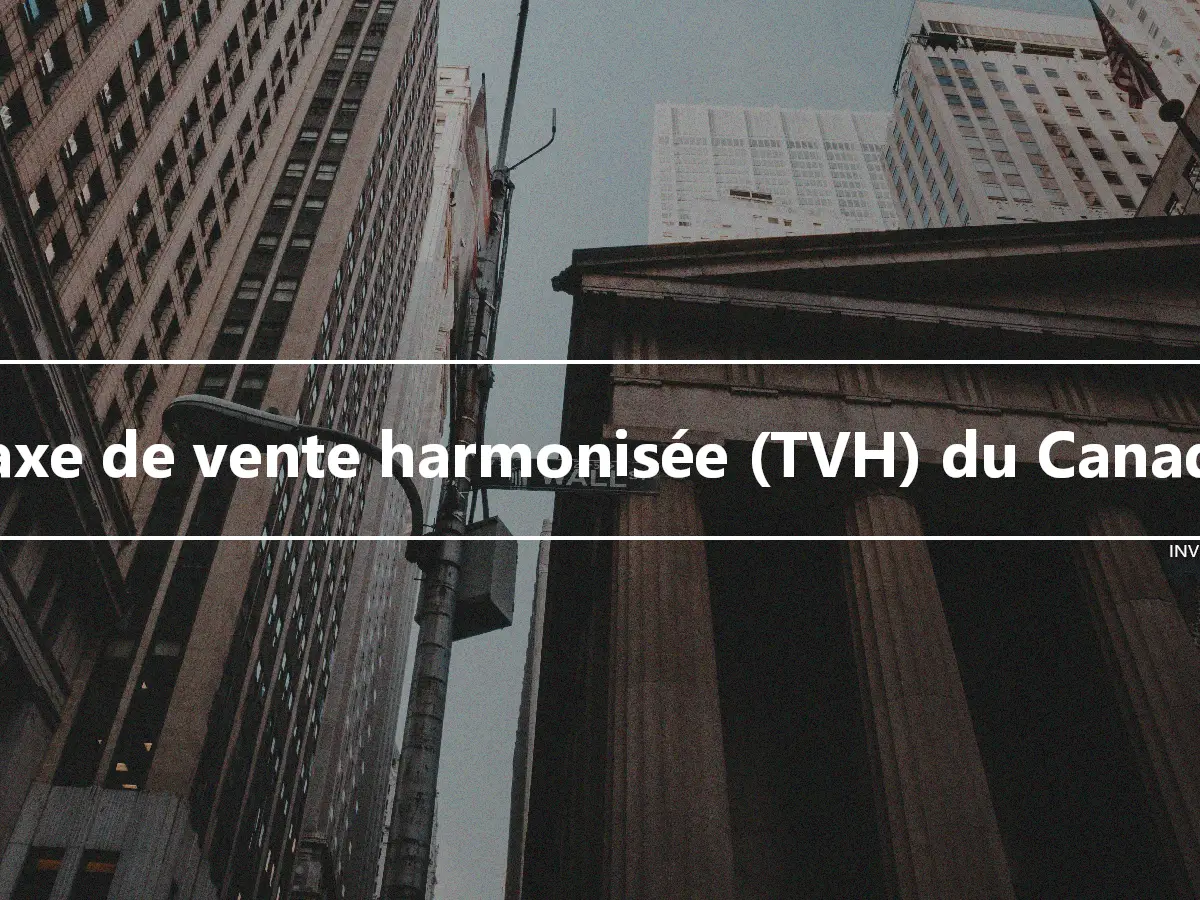 Taxe de vente harmonisée (TVH) du Canada