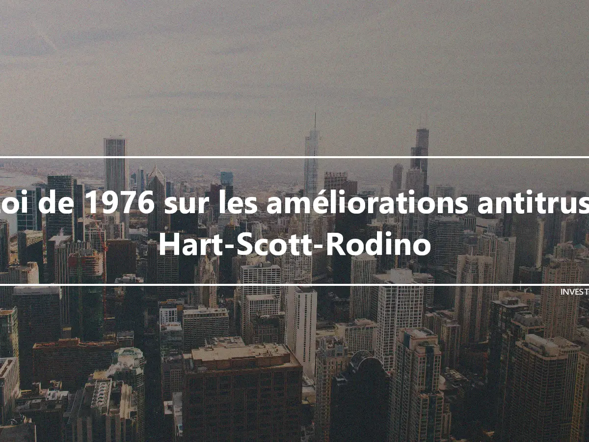 Loi de 1976 sur les améliorations antitrust Hart-Scott-Rodino