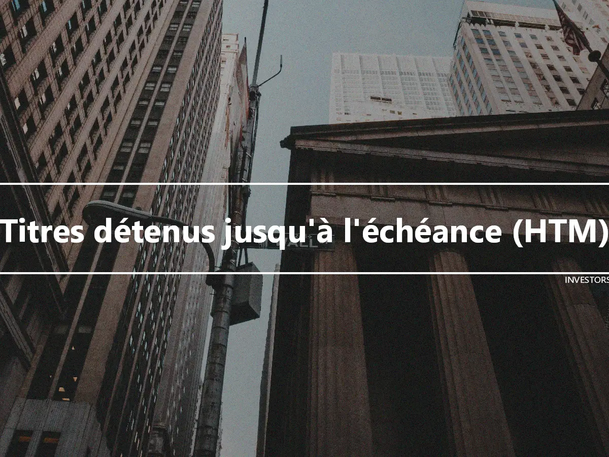 Titres détenus jusqu'à l'échéance (HTM)