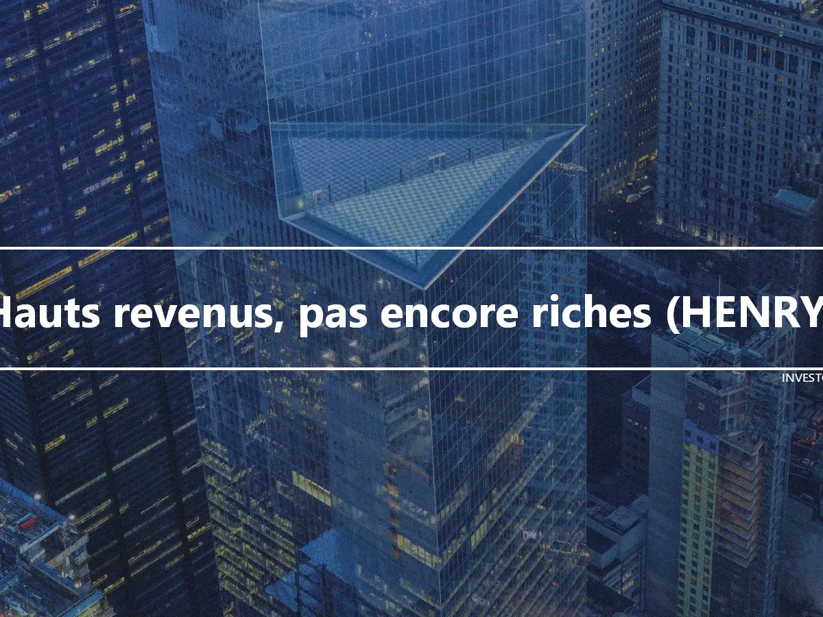 Hauts revenus, pas encore riches (HENRY)