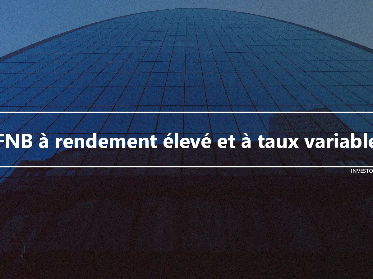 FNB à rendement élevé et à taux variable