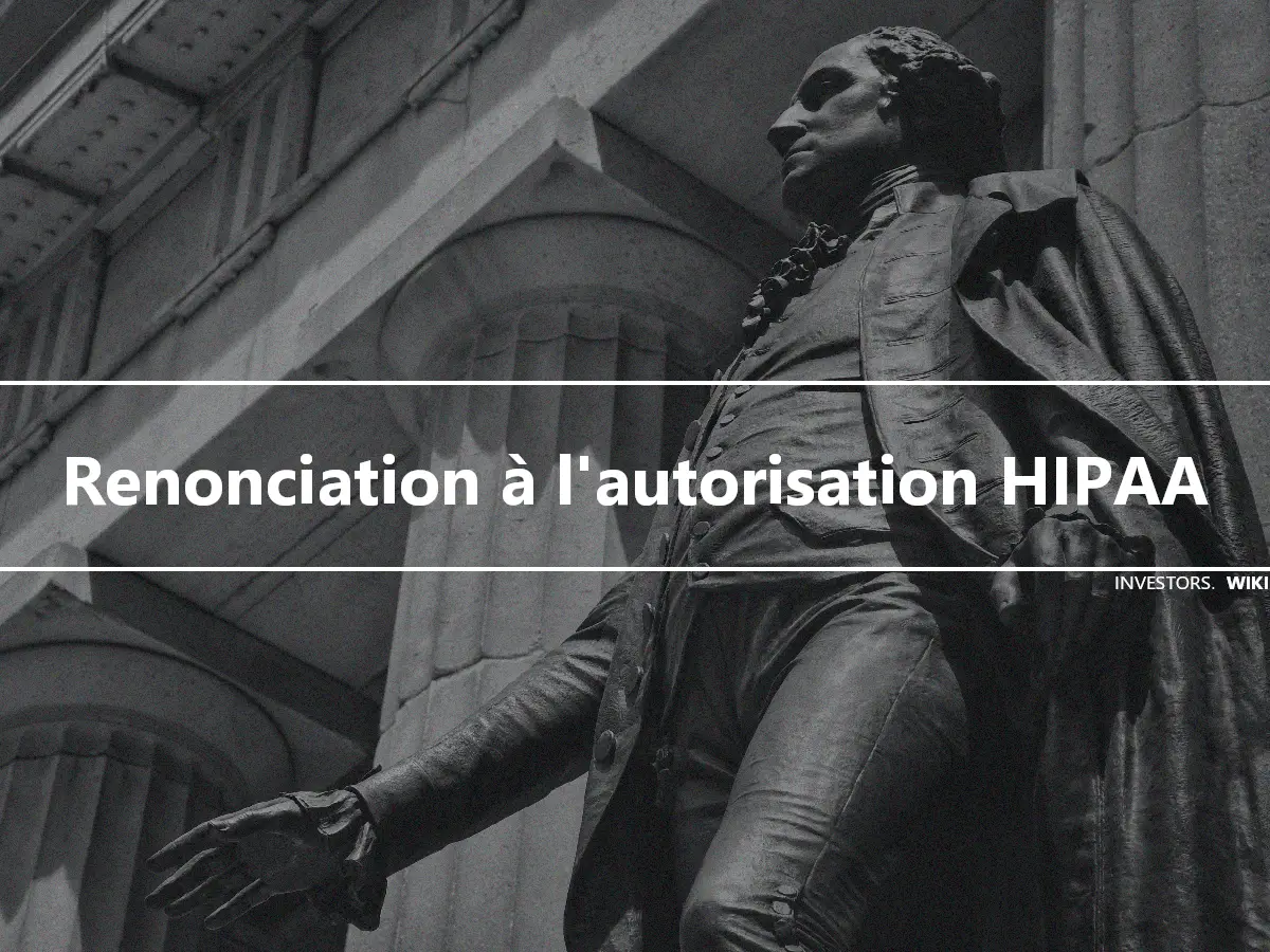 Renonciation à l'autorisation HIPAA