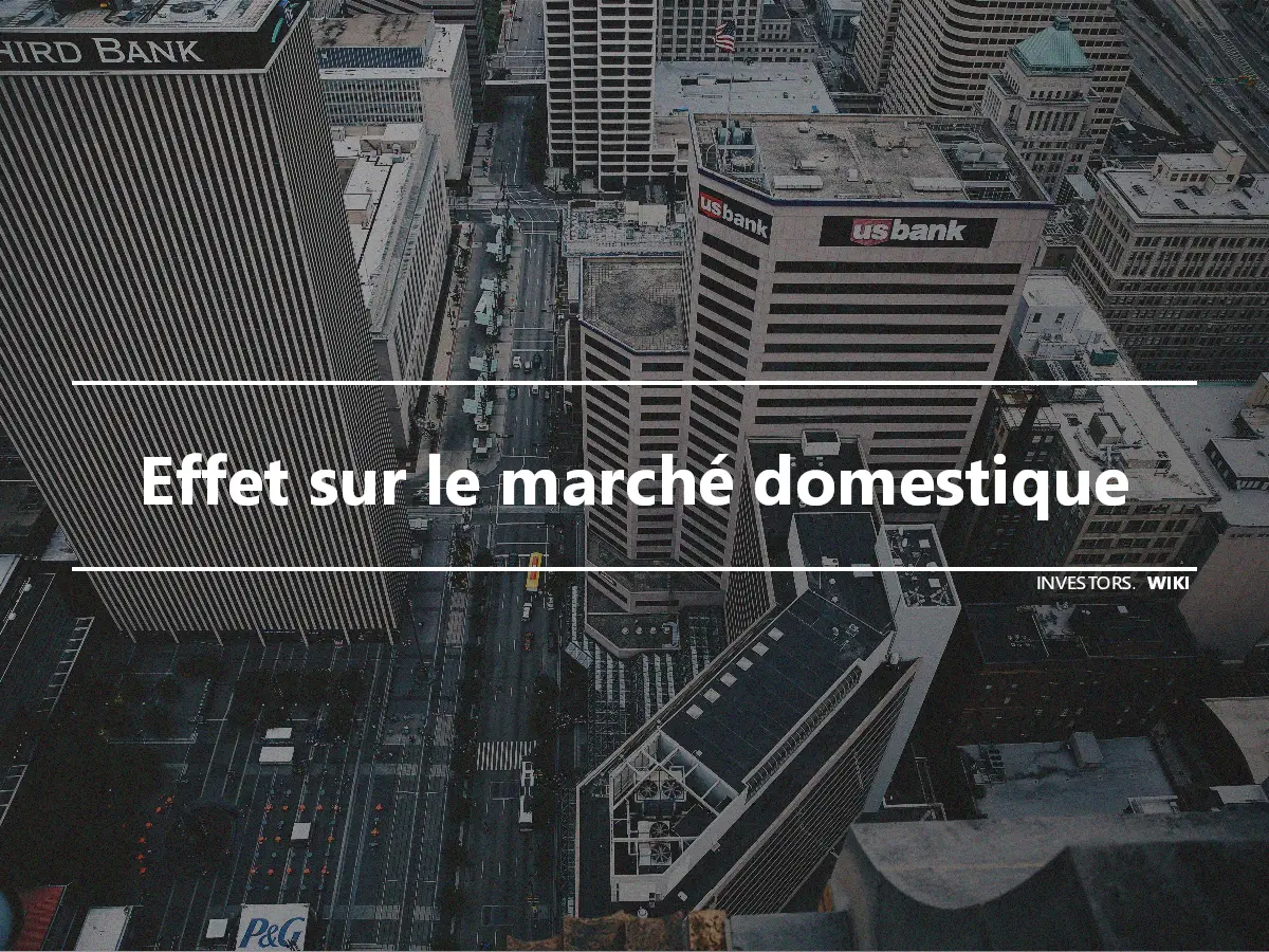 Effet sur le marché domestique