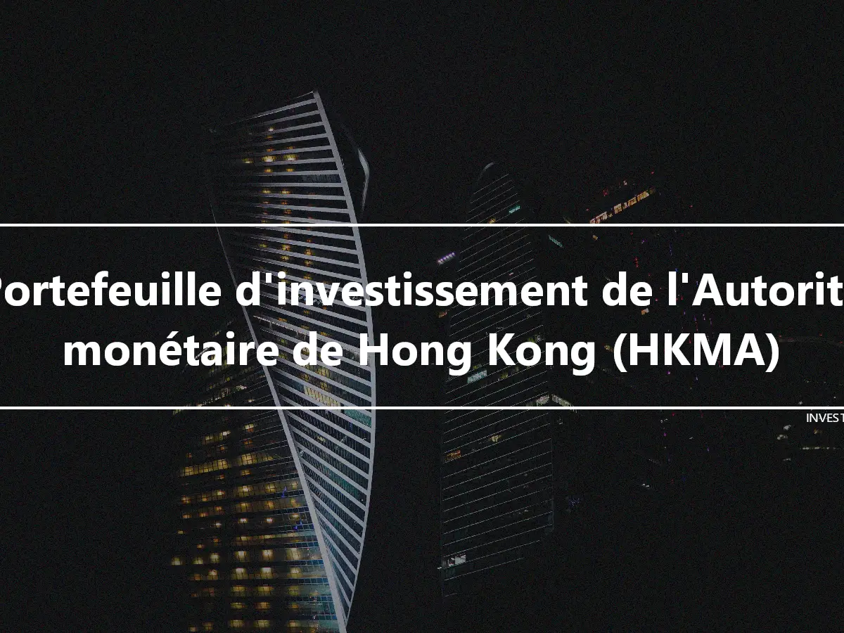 Portefeuille d'investissement de l'Autorité monétaire de Hong Kong (HKMA)